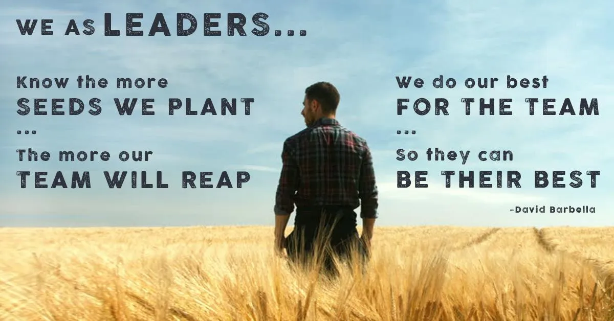 A man walking through a wheat field, with quote: 'We as leaders know the more seeds we plant, the more our team will reap. We do our best for the team so they can be their best.' —David Barbella