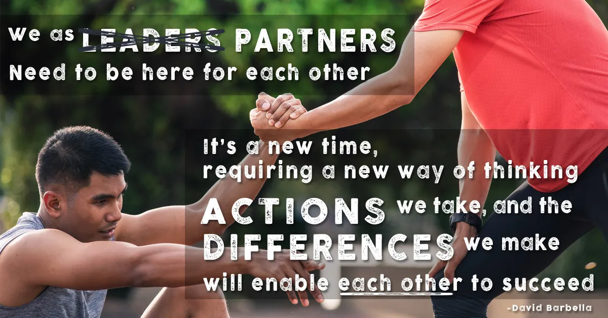 Two men clasping forearms in support, with quote: 'We as partners need to be here for each other. It's a new time, requiring a new way of thinking — actions we take and differences we make will enable each other to succeed.' —David Barbella